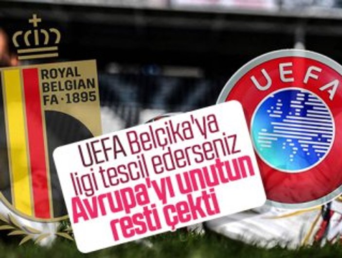 UEFA'dan Belçika'ya 'turnuvalara almayız' tehdidi