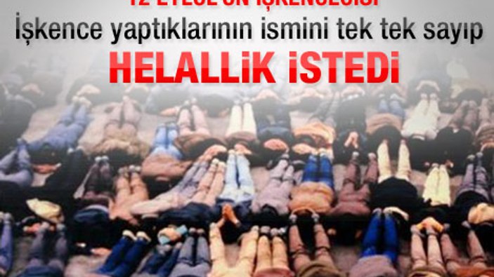 12 Eylül'ün işkencecisi helallik istedi