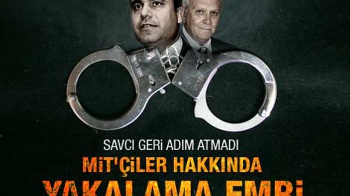 İfade vermeyen MİT'çiler hakkında yakalama kararı
