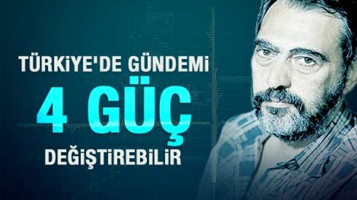 Mahçupyan: Türkiye'de gündemi değiştirecek 4 güç var