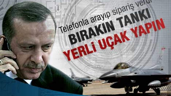 Erdoğan telefonla yerli uçak siparişi verdi