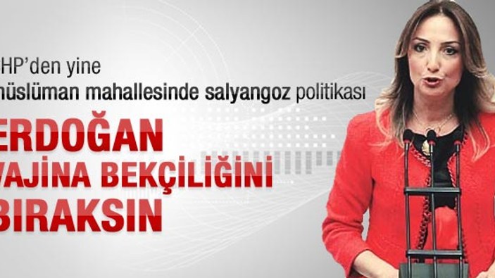 Aylin Nazlıaka: Başbakan vajina bekçiliğini bıraksın