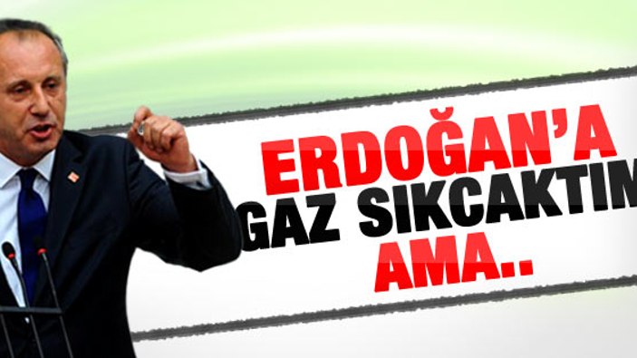 Muharrem İnce: Erdoğan'a gaz sıkacaktım ama..