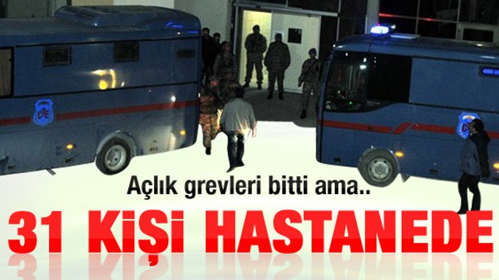 Açlık grevini bitiren 31 tutuklu tedavi altına alındı