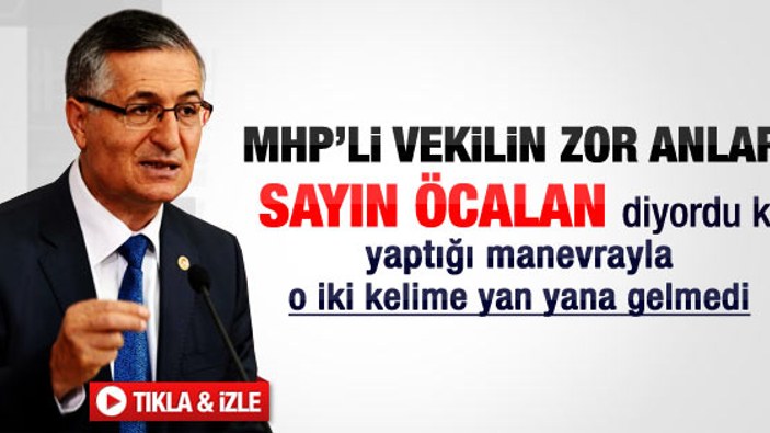 MHP'li Yeniçeri Sayın Öcalan diyordu ki..