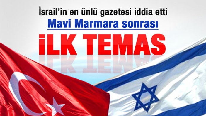 İsrailli gazete Haaretz: Türkiye ile görüşmeler başladı