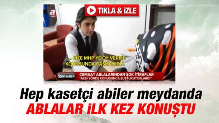 Evden çıkan Cemaat ablalarının itirafları
