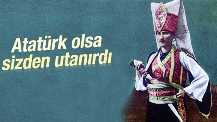 Mustafa Kemal de yeniçeri üniforması giymişti