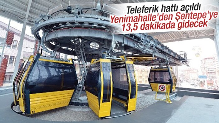 Yenimahalle-Şentepe teleferik hattı açıldı