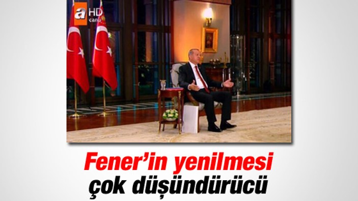 Erdoğan: Fenerbahçe'nin yenilmesi düşündürücü