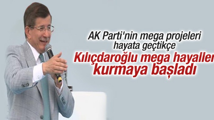 Davutoğlu'ndan Kılıçdaroğlu'nun mega projelerine eleştiri
