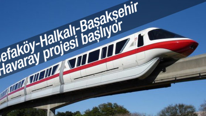 Sefaköy-Halkalı-Başakşehir Havaray projesi başlıyor
