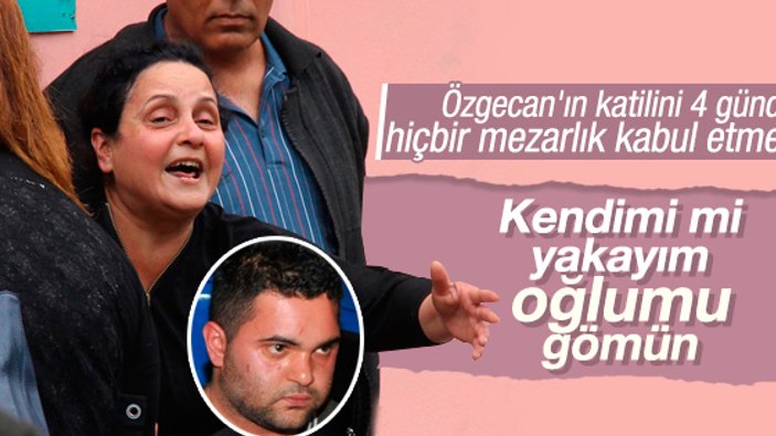 Özgecan'ın katilinin annesi psikolojik sorunlar yaşıyor