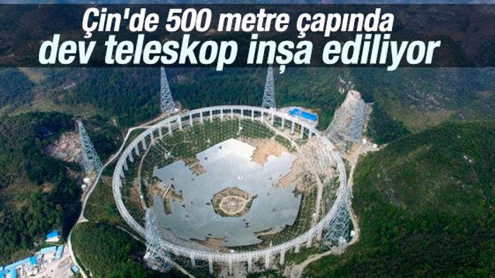 Çin'de dünyanın en büyük teleskobu inşa ediliyor