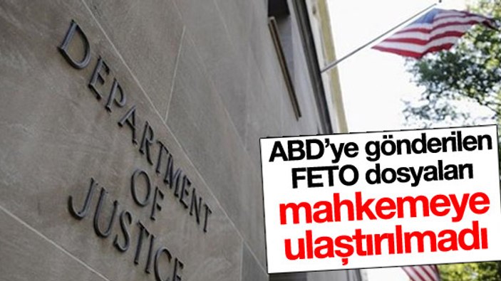 ABD'ye gönderilen FETO dosyaları mahkemeye ulaştırılmadı