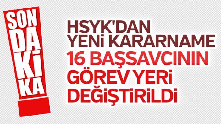 16 başsavcının görev yeri değişti