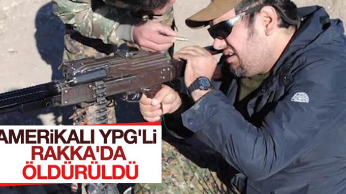 ABD'li YPG mensubu Rakka'da öldürüldü