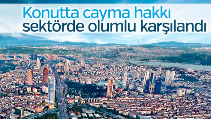 Konutta cayma hakkı sektörde olumlu karşılandı
