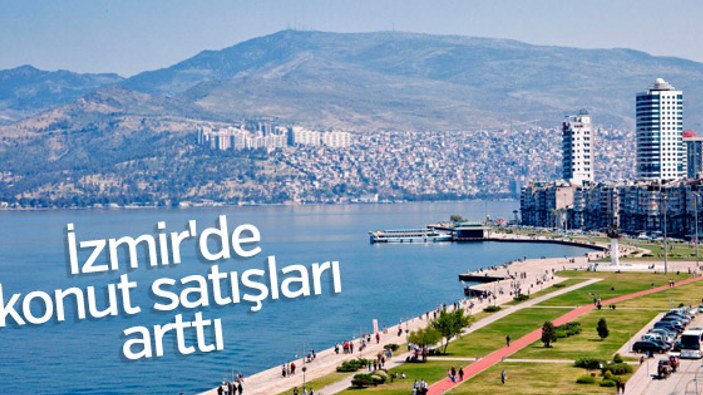 İzmir'de konut satışları arttı