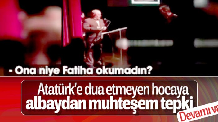 Albaydan hocaya Atatürk tepkisi