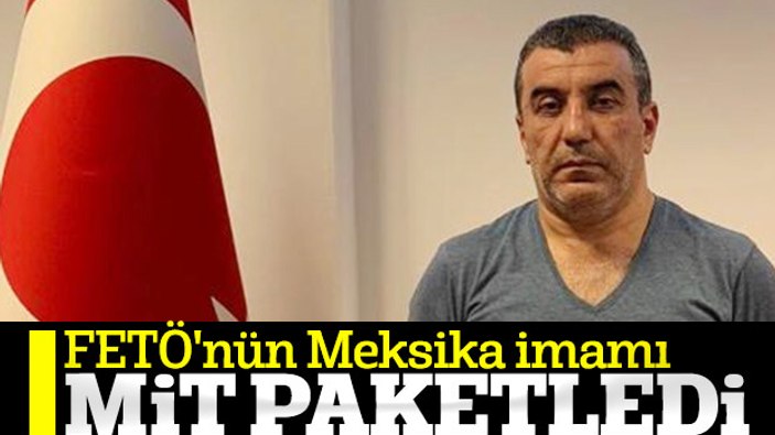 FETÖ'nün Meksika imamı yakalandı