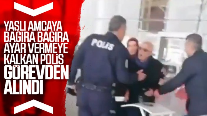 Manisa'da yaşlı adama bağıran polis, görevden uzaklaştırıldı