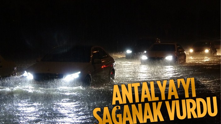 Antalya'da sağanak yağış, yolları göle çevirdi