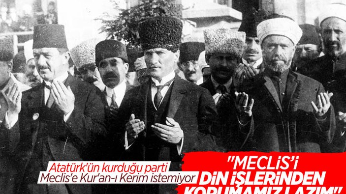 CHP'nin Meclis'te Kur'an-ı Kerim'e tepkisi, Atatürk'ün Meclis'i açtığı anları hatırlattı