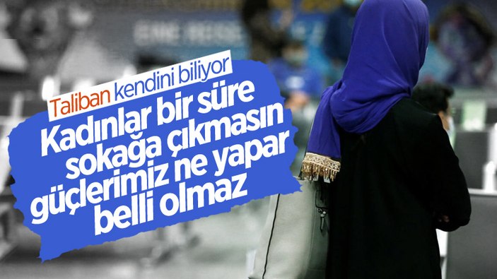 Taliban'dan kadınlara uyarı: Bir süre sokağa çıkmayın