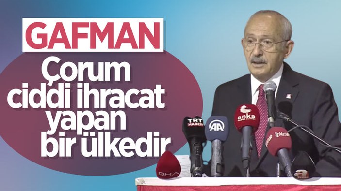 Kemal Kılıçdaroğlu'ndan 'Çorum ülkedir' gafı