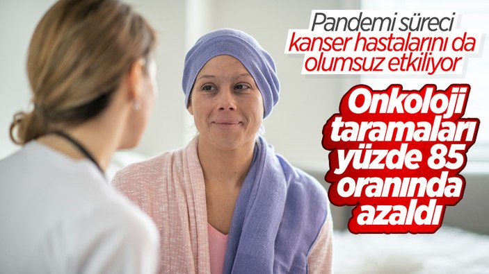 Pandemi, kanser tanı ve tedavisini olumsuz etkiledi