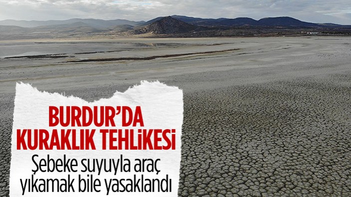 Burdur'da kuraklık tehlikesi nedeniyle şebeke suyu kullanımına kısıtlama getirildi