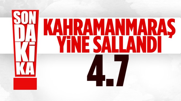 Kahramanmaraş'ta 4.7 büyüklüğünde deprem