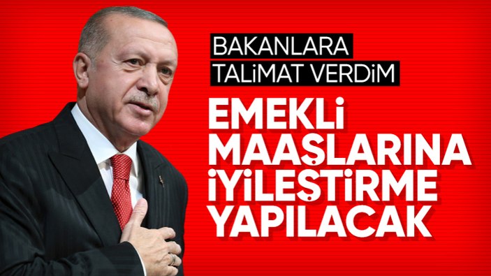 Cumhurbaşkanı Erdoğan'dan emeklilere müjde: Bakanlara talimat verdim