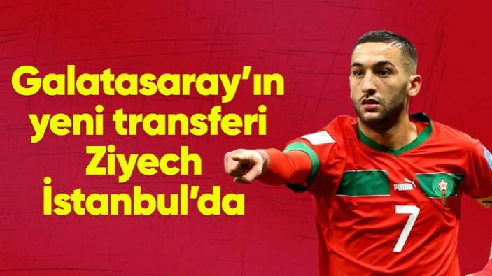 Galatasaray'ın Yeni Transferi Hakim Ziyech, İstanbul'a geldi