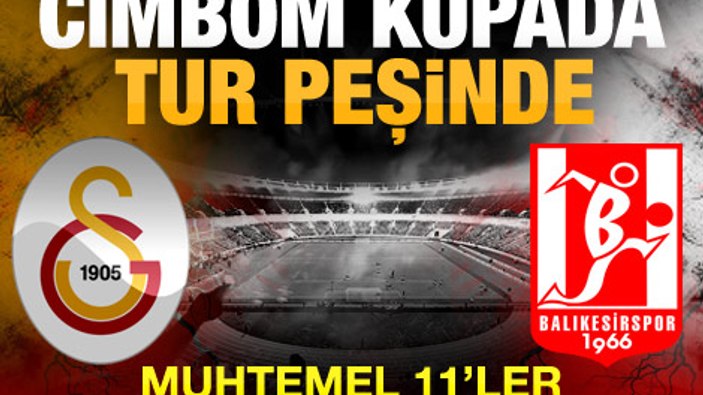 Galatasaray - Balıkesirspor Maçı Muhtemel 11'leri