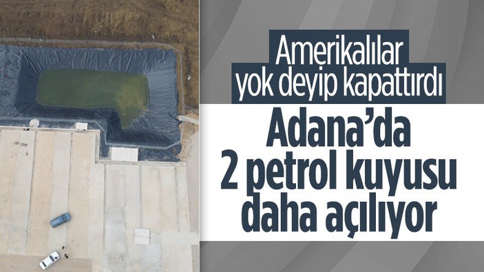 Adana'da 2 noktada daha petrol kuyusu yeniden açılıyor