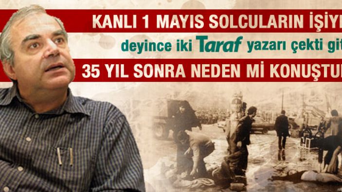 Halil Berktay: Kanlı 1 Mayıs'la ilgili neden mi konuştum