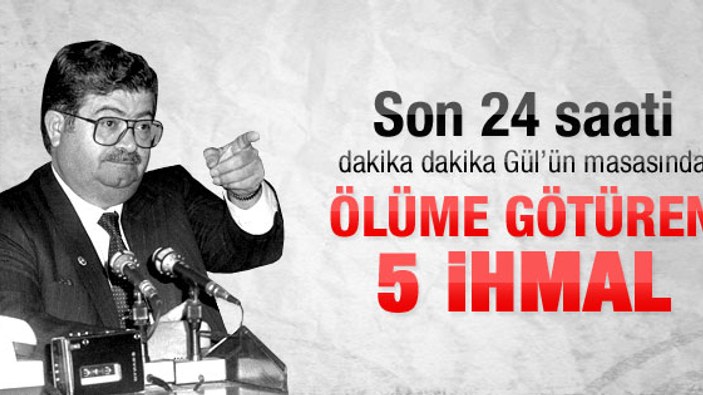 Özal'ın son 24 saati Abdullah Gül'ün masasında