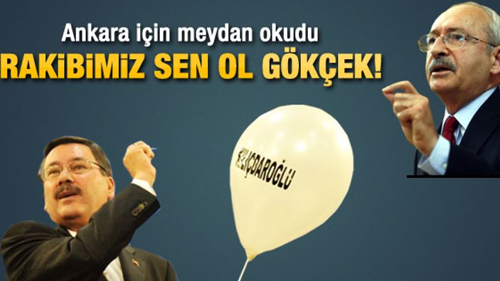 Kılıçdaroğlu: Ankara'da rakibimiz Gökçek olsun