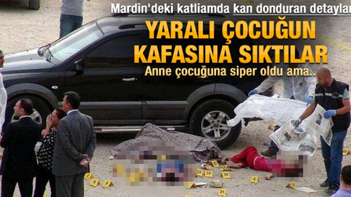 Mardin'deki katliamda kan donduran detaylar