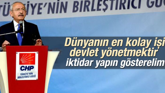 Kılıçdaroğlu: Dünyanın en kolay işi devlet yönetmektir