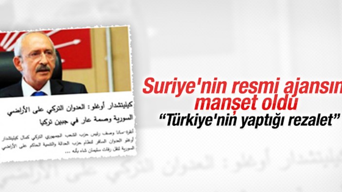 Kılıçdaroğlu'nun eleştirileri Suriye'yi sevindirdi