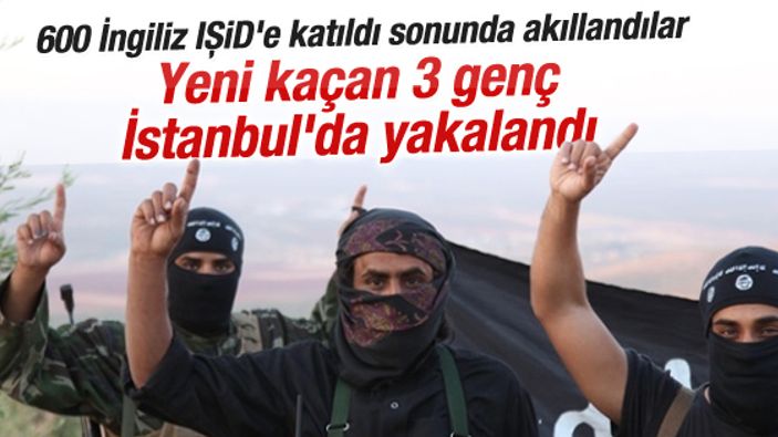IŞİD'e katılmak isteyen 3 İngiliz İstanbul'da yakalandı