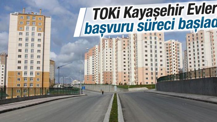 TOKİ Kayaşehir Evleri başvuru süreci başladı