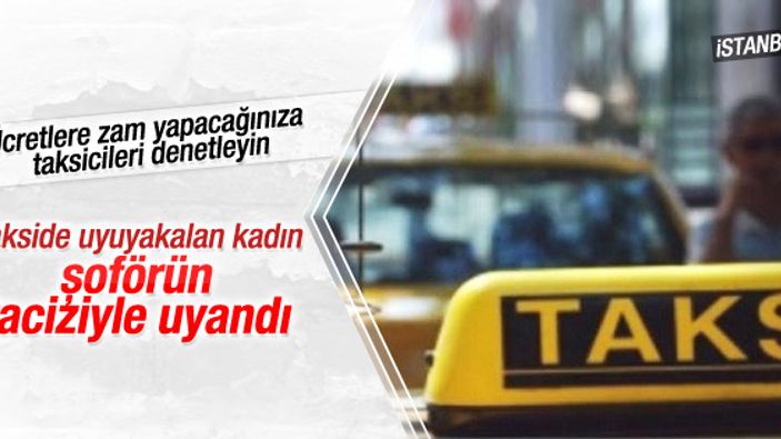 İstanbul'da takside uyuyan genç kız tacize uğradı