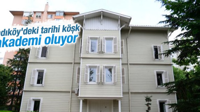 Kadıköy'deki tarihi köşk akademi oluyor