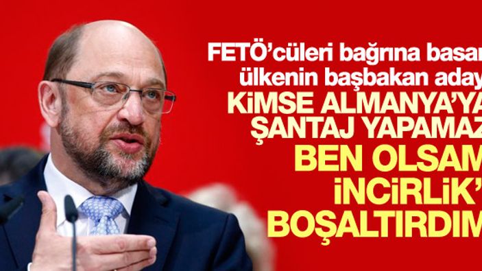 Schulz: Başbakan olsaydım İncirlik'i çoktan terk ederdik