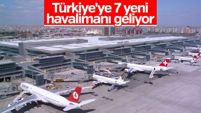 Türkiye'de 7 havalimanı daha inşa edilecek