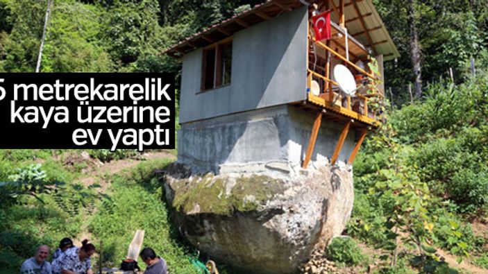 Rizeli adam 16 metrekarelik kaya üzerine ev yaptı